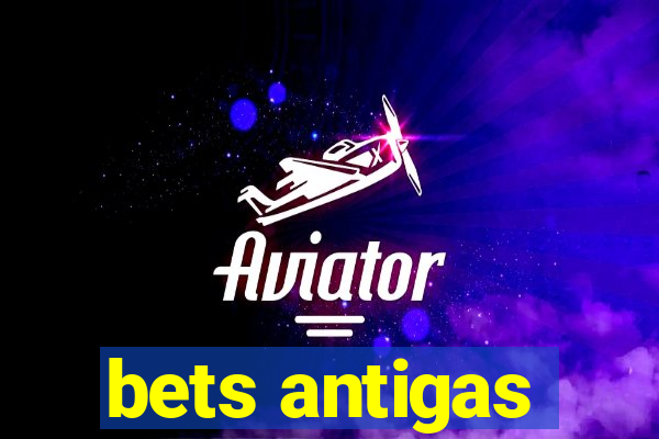 bets antigas